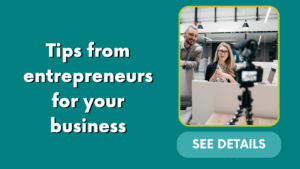 Tips from entrepreneurs for your business