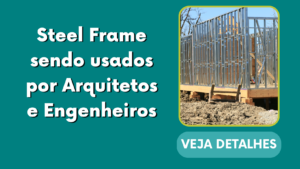 Steel Frame sendo usados por Arquitetos e Engenheiros