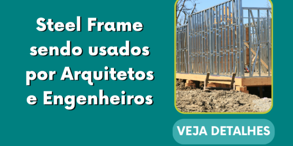 Steel Frame sendo usados por Arquitetos e Engenheiros