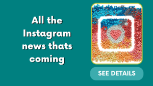 All the Instagram news thats coming