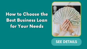 How to Choose the Best Business Loan for Your Needs