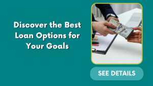 Discover the Best Loan Options for Your Goals