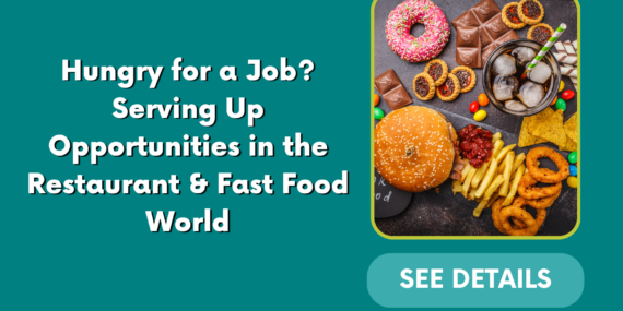 Hungry for a Job? Serving Up Opportunities in the Restaurant & Fast Food World