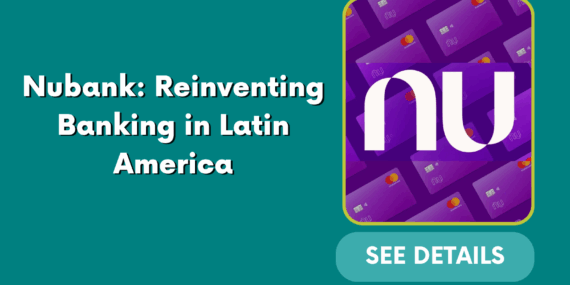 Nubank: Reinventing Banking in Latin America