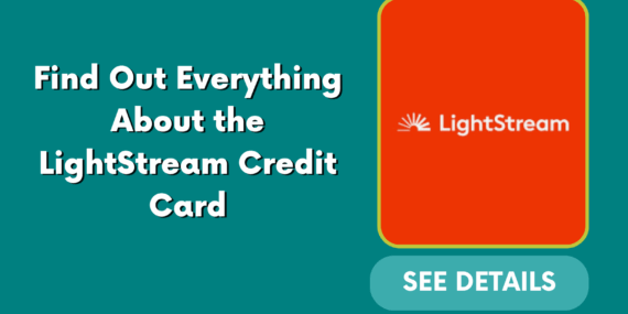 Find Out Everything About the LightStream Credit Card