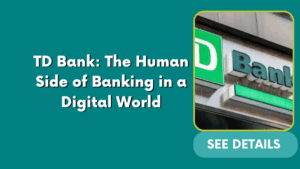 TD Bank: The Human Side of Banking in a Digital World