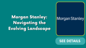 Morgan Stanley: Navigating the Evolving Landscape