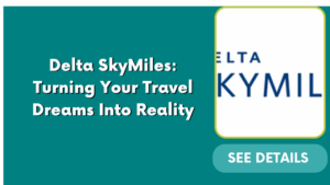 Delta SkyMiles: Turning Your Travel Dreams Into Reality