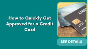 How to Quickly Get Approved for a Credit Card