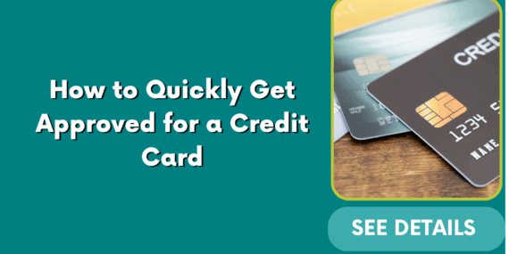 How to Quickly Get Approved for a Credit Card