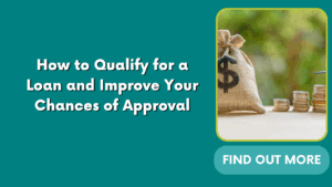 How to Qualify for a Loan and Improve Your Chances of Approval
