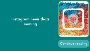 Instagram news thats coming