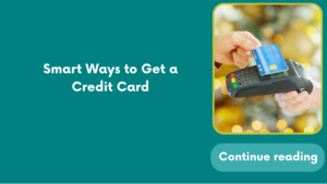 Smart Ways to Get a Credit Card