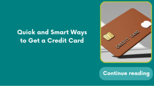 Quick and Smart Ways Quick and Smart Ways to Get a Credit Card