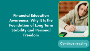 Financial Education Awareness: Why It Is the Foundation of Long Term Stability and Personal Freedom