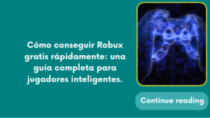 Cómo conseguir Robux gratis rápidamente: una guía completa para jugadores inteligentes.