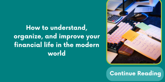 How to understand, organize, and improve your financial life in the modern world