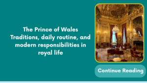 The Prince of Wales Traditions, daily routine, and modern responsibilities in royal life