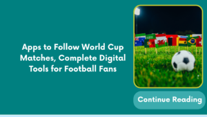 Apps to Follow World Cup Matches, Complete Digital Tools for Football Fans