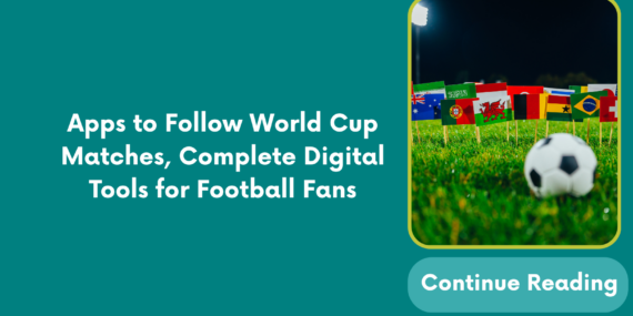 Apps to Follow World Cup Matches, Complete Digital Tools for Football Fans