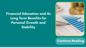 Financial Education and Its Long Term Benefits for Personal Growth and Stability