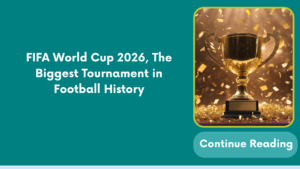 FIFA World Cup 2026, The Biggest Tournament in Football History