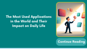The Most Used Applications in the World and Their Impact on Daily Life