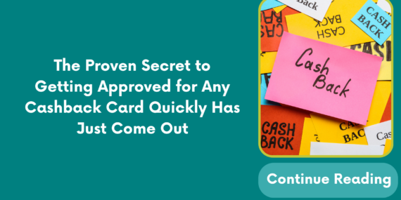 The Proven Secret to Getting Approved for Any Cashback Card Quickly Has Just Come Out