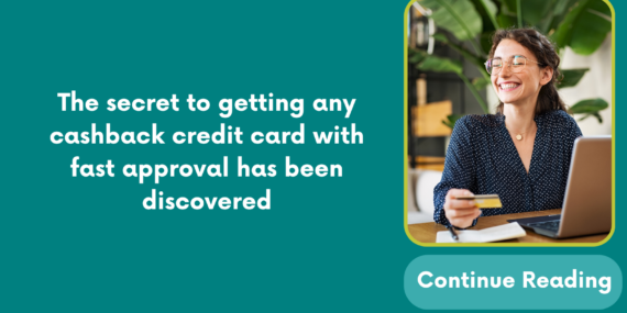 The secret to getting any cashback credit card with fast approval has been discovered
