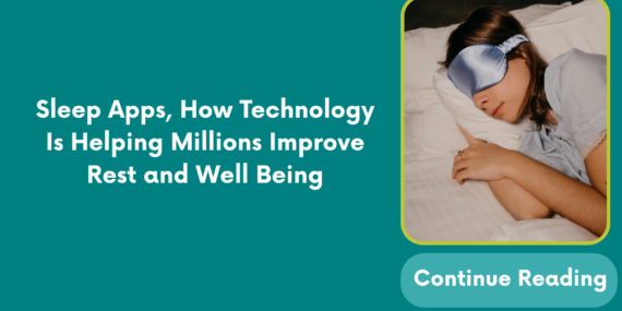 Sleep Apps, How Technology Is Helping Millions Improve Rest and Well Being