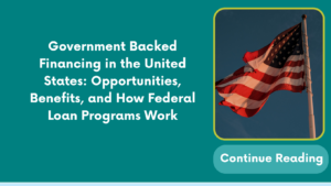 Government Backed Financing in the United States: Opportunities, Benefits, and How Federal Loan Programs Work