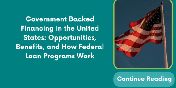 Government Backed Financing in the United States: Opportunities, Benefits, and How Federal Loan Programs Work