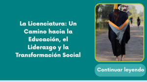 La Licenciatura: Un Camino hacia la Educación, el Liderazgo y la Transformación Social